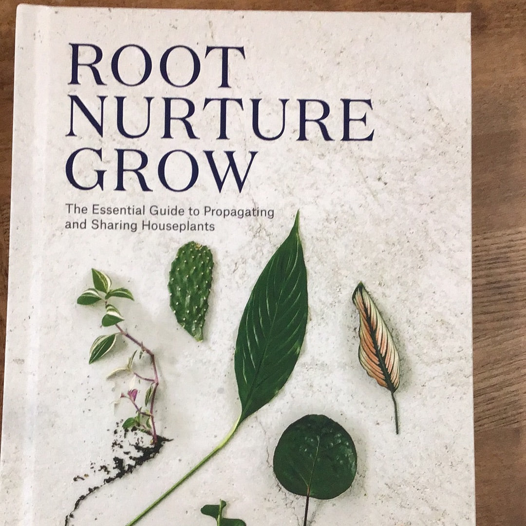 Root Nurture Grow-The Essential Guide to Propagating and Sharing Houseplants